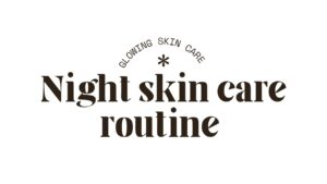 Night skin care routine